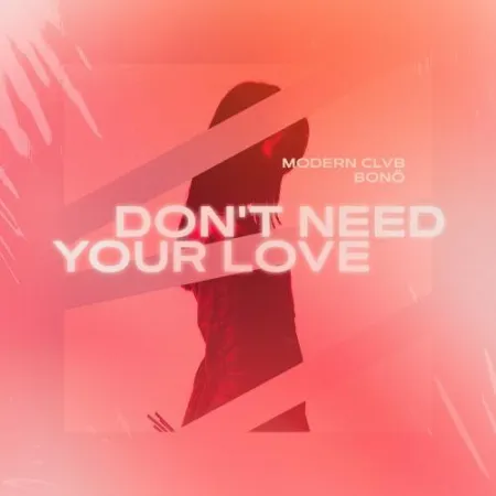 MODERN CLVB feat. bono Dont Need Your Love